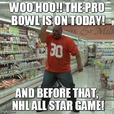 Looks like I've got 6 hours of entertainment lined up. | WOO HOO!! THE PRO BOWL IS ON TODAY! AND BEFORE THAT, NHL ALL STAR GAME! | image tagged in celebrate,geico | made w/ Imgflip meme maker