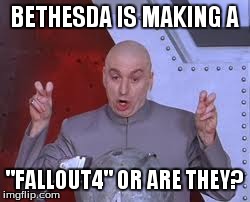 Dr Evil Laser Meme | BETHESDA IS MAKING A "FALLOUT4" OR ARE THEY? | image tagged in memes,dr evil laser | made w/ Imgflip meme maker