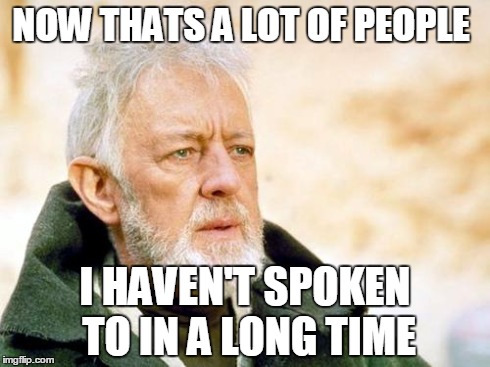 That's a cry I've not heard in a long time | NOW THATS A LOT OF PEOPLE I HAVEN'T SPOKEN TO IN A LONG TIME | image tagged in that's a cry i've not heard in a long time,AdviceAnimals | made w/ Imgflip meme maker