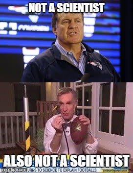Zero papers, zero graduate degrees. | NOT A SCIENTIST ALSO NOT A SCIENTIST | image tagged in sports,bill nye the science guy,deflategate | made w/ Imgflip meme maker