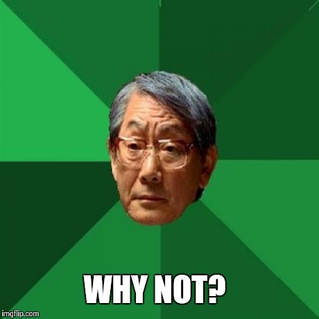 WHY NOT? | made w/ Imgflip meme maker