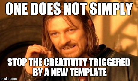 One Does Not Simply Meme | ONE DOES NOT SIMPLY STOP THE CREATIVITY TRIGGERED BY A NEW TEMPLATE | image tagged in memes,one does not simply | made w/ Imgflip meme maker