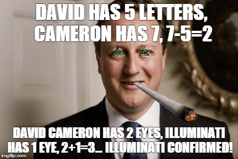 DAVID HAS 5 LETTERS, CAMERON HAS 7, 7-5=2 DAVID CAMERON HAS 2 EYES, ILLUMINATI HAS 1 EYE, 2+1=3... ILLUMINATI CONFIRMED! | image tagged in illumanati | made w/ Imgflip meme maker