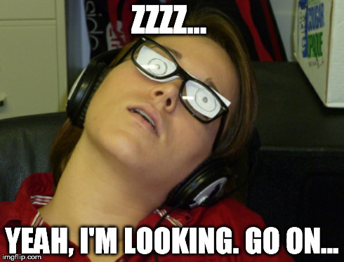 ZZZZ... YEAH, I'M LOOKING. GO ON... | made w/ Imgflip meme maker