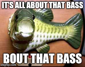 No treble (hooks)/why dont they make this | IT'S ALL ABOUT THAT BASS BOUT THAT BASS | image tagged in memes,all about that bass | made w/ Imgflip meme maker