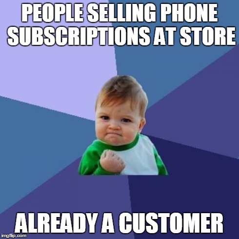 Success Kid Meme | PEOPLE SELLING PHONE SUBSCRIPTIONS AT STORE ALREADY A CUSTOMER | image tagged in memes,success kid | made w/ Imgflip meme maker