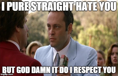 I PURE STRAIGHT HATE YOU BUT GO***AMN IT DO I RESPECT YOU | made w/ Imgflip meme maker