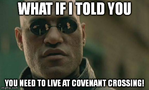 Matrix Morpheus | WHAT IF I TOLD YOU YOU NEED TO LIVE AT COVENANT CROSSING! | image tagged in memes,matrix morpheus | made w/ Imgflip meme maker