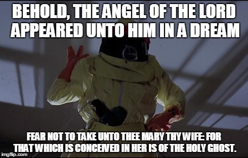 BEHOLD, THE ANGEL OF THE LORD APPEARED UNTO HIM IN A DREAM FEAR NOT TO TAKE UNTO THEE MARY THY WIFE: FOR THAT WHICH IS CONCEIVED IN HER IS O | made w/ Imgflip meme maker