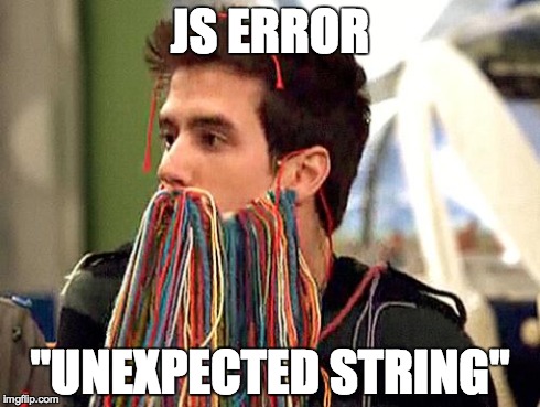 JS ERROR "UNEXPECTED STRING" | image tagged in unexpected_string | made w/ Imgflip meme maker