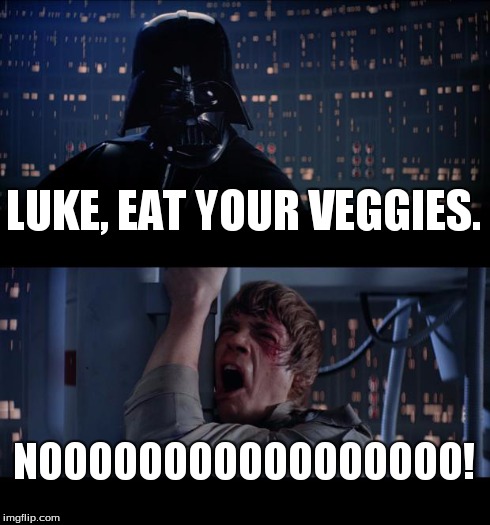 Star Wars No Meme | LUKE, EAT YOUR VEGGIES. NOOOOOOOOOOOOOOOOO! | image tagged in memes,star wars no | made w/ Imgflip meme maker