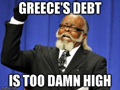 Too Damn High Meme | GREECE'S DEBT IS TOO DAMN HIGH | image tagged in memes,too damn high | made w/ Imgflip meme maker