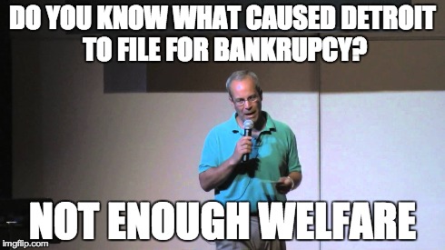 DO YOU KNOW WHAT CAUSED DETROIT TO FILE FOR BANKRUPCY? NOT ENOUGH WELFARE | made w/ Imgflip meme maker