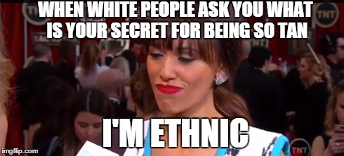 WHEN WHITE PEOPLE ASK YOU WHAT IS YOUR SECRET FOR BEING SO TAN I'M ETHNIC | image tagged in funny,racism,fact | made w/ Imgflip meme maker