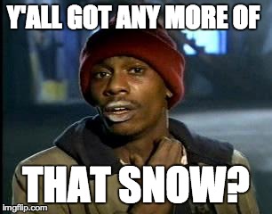 Y'all Got Any More Of That Meme | Y'ALL GOT ANY MORE OF THAT SNOW? | image tagged in memes,yall got any more of,xcountryskiing | made w/ Imgflip meme maker