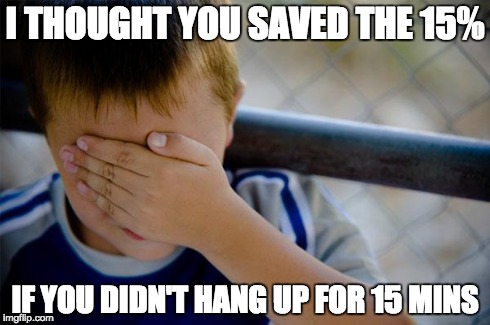Confession Kid Meme | I THOUGHT YOU SAVED THE 15% IF YOU DIDN'T HANG UP FOR 15 MINS | image tagged in memes,confession kid | made w/ Imgflip meme maker