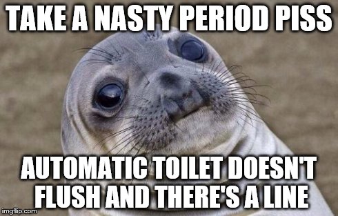 Awkward Moment Sealion | TAKE A NASTY PERIOD PISS AUTOMATIC TOILET DOESN'T FLUSH AND THERE'S A LINE | image tagged in memes,awkward moment sealion | made w/ Imgflip meme maker