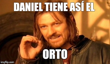 DANIEL TIENE ASÍ EL ORTO | image tagged in memes,one does not simply | made w/ Imgflip meme maker