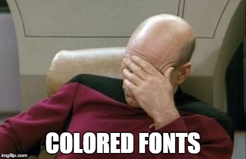 COLORED FONTS | image tagged in memes,captain picard facepalm | made w/ Imgflip meme maker
