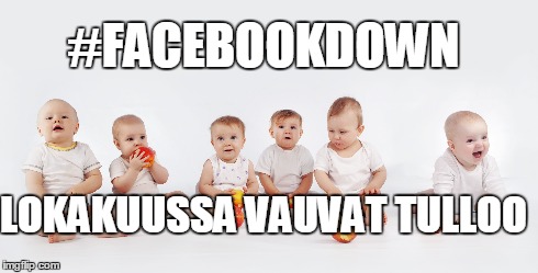 #FACEBOOKDOWN LOKAKUUSSA VAUVAT TULLOO | made w/ Imgflip meme maker