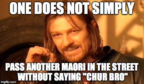 One Does Not Simply Meme | ONE DOES NOT SIMPLY PASS ANOTHER MAORI IN THE STREET WITHOUT SAYING "CHUR BRO" | image tagged in memes,one does not simply | made w/ Imgflip meme maker