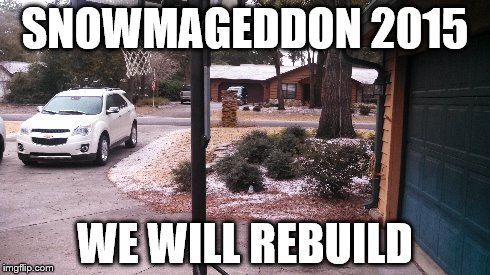The Great Blizzard of 2015 | SNOWMAGEDDON 2015 WE WILL REBUILD | image tagged in snow,we will rebuild | made w/ Imgflip meme maker