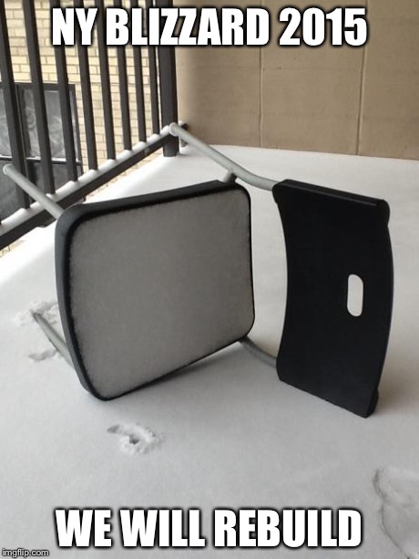 Blizzard 2015 | NY BLIZZARD 2015 WE WILL REBUILD | image tagged in blizzard 2015 | made w/ Imgflip meme maker