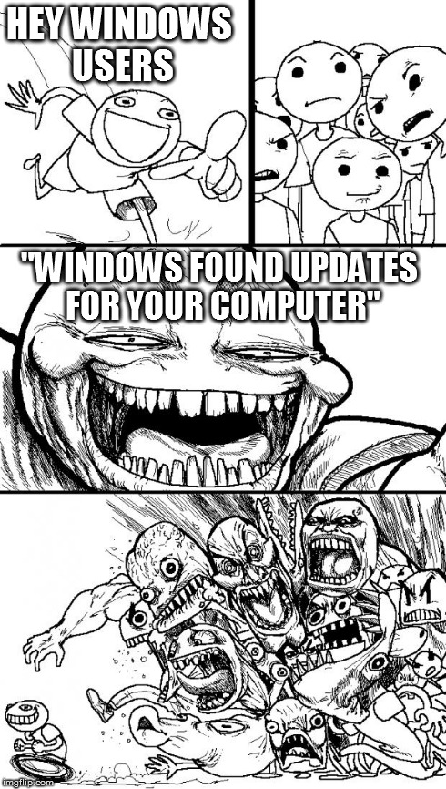 Hey Internet Meme | HEY WINDOWS USERS "WINDOWS FOUND UPDATES FOR YOUR COMPUTER" | image tagged in memes,hey internet | made w/ Imgflip meme maker