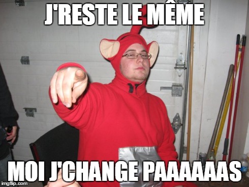 J'RESTE LE MÊME MOI J'CHANGE PAAAAAAS | made w/ Imgflip meme maker