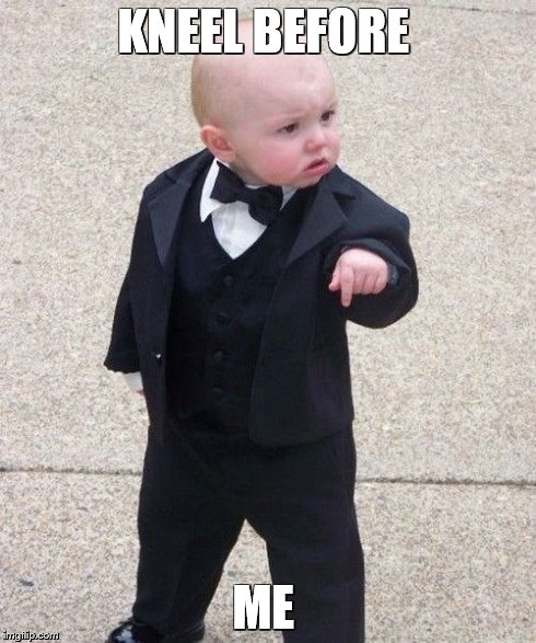 Baby Godfather | KNEEL BEFORE ME | image tagged in memes,baby godfather | made w/ Imgflip meme maker