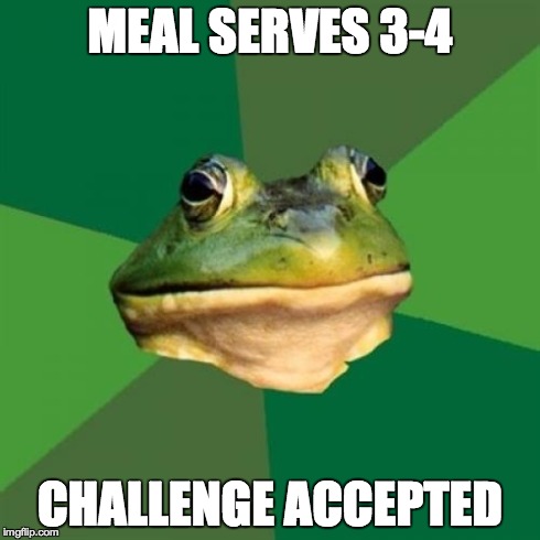 Foul Bachelor Frog Meme | MEAL SERVES 3-4 CHALLENGE ACCEPTED | image tagged in memes,foul bachelor frog,AdviceAnimals | made w/ Imgflip meme maker