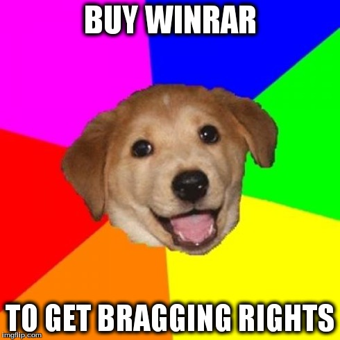 Advice Dog Meme | BUY WINRAR TO GET BRAGGING RIGHTS | image tagged in memes,advice dog | made w/ Imgflip meme maker