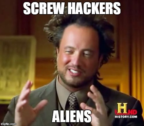 Ancient Aliens Meme | SCREW HACKERS ALIENS | image tagged in memes,ancient aliens | made w/ Imgflip meme maker