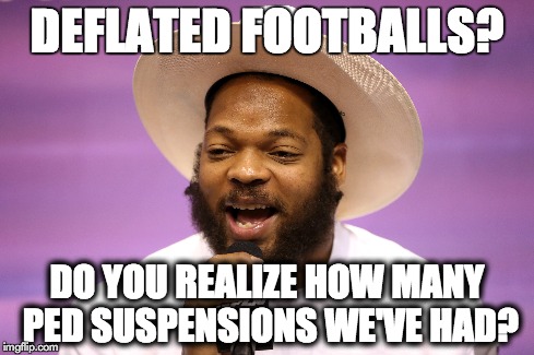 DEFLATED FOOTBALLS? DO YOU REALIZE HOW MANY PED SUSPENSIONS WE'VE HAD? | made w/ Imgflip meme maker