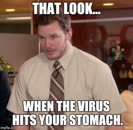 Stomach virus | THAT LOOK... WHEN THE VIRUS HITS YOUR STOMACH. | image tagged in memes,funny,funny memes,oblivious hot girl,comedy | made w/ Imgflip meme maker