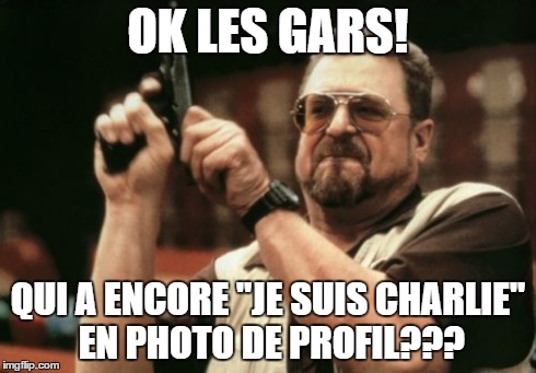 Am I The Only One Around Here Meme | OK LES GARS! QUI A ENCORE "JE SUIS CHARLIE" EN PHOTO DE PROFIL??? | image tagged in memes,am i the only one around here | made w/ Imgflip meme maker