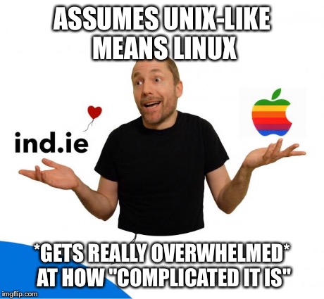 HotAir Aral | ASSUMES UNIX-LIKE MEANS LINUX *GETS REALLY OVERWHELMED* AT HOW "COMPLICATED IT IS" | image tagged in hotair aral | made w/ Imgflip meme maker