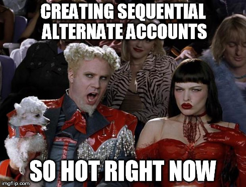 CREATING SEQUENTIAL ALTERNATE ACCOUNTS SO HOT RIGHT NOW | made w/ Imgflip meme maker