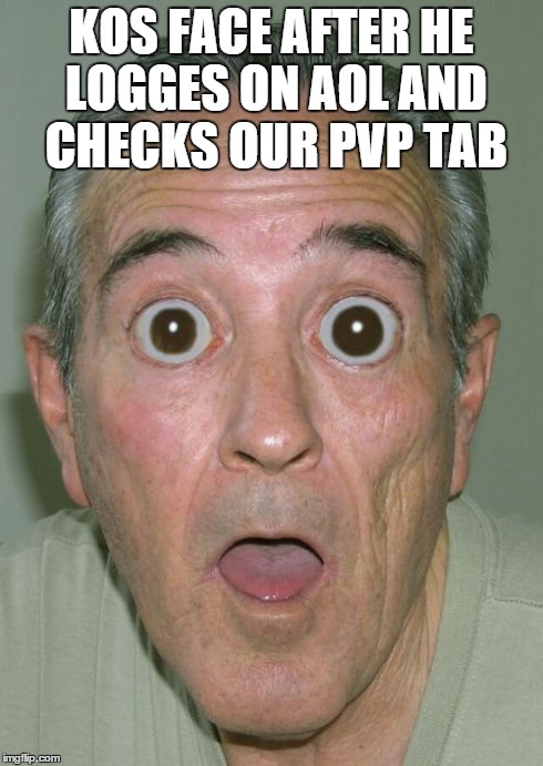 Onde Meme | KOS FACE AFTER HE LOGGES ON AOL AND CHECKS OUR PVP TAB | image tagged in memes,onde | made w/ Imgflip meme maker