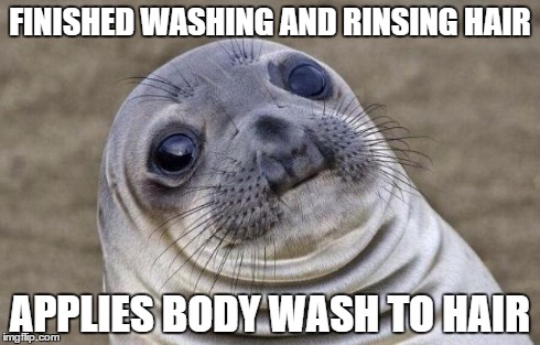 Awkward Moment Sealion | FINISHED WASHING AND RINSING HAIR APPLIES BODY WASH TO HAIR | image tagged in memes,awkward moment sealion,AdviceAnimals | made w/ Imgflip meme maker