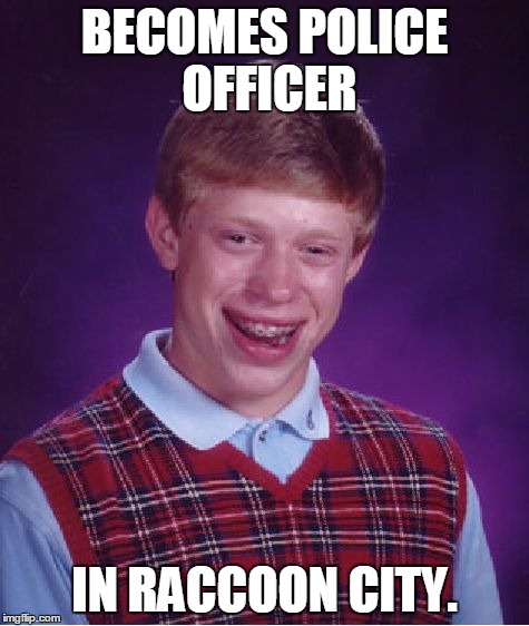Bad Luck Brian | BECOMES POLICE OFFICER IN RACCOON CITY. | image tagged in memes,bad luck brian | made w/ Imgflip meme maker