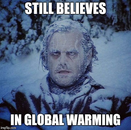 Global Shining | STILL BELIEVES IN GLOBAL WARMING | image tagged in global shining | made w/ Imgflip meme maker