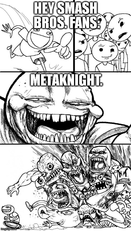 Hey Internet | HEY SMASH BROS. FANS: METAKNIGHT. | image tagged in memes,hey internet | made w/ Imgflip meme maker