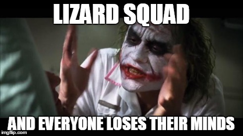 Lizard losing minds! | LIZARD SQUAD AND EVERYONE LOSES THEIR MINDS | image tagged in memes,and everybody loses their minds | made w/ Imgflip meme maker