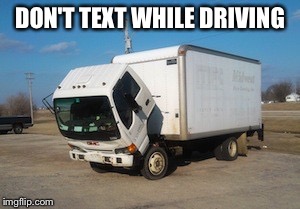 Okay Truck | DON'T TEXT WHILE DRIVING | image tagged in memes,okay truck | made w/ Imgflip meme maker
