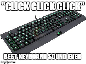 "CLICK CLICK CLICK" BEST KEYBOARD SOUND EVER | made w/ Imgflip meme maker