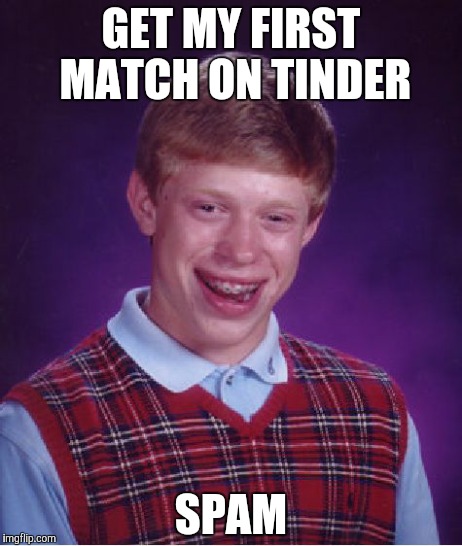 Bad Luck Brian Meme | GET MY FIRST MATCH ON TINDER SPAM | image tagged in memes,bad luck brian | made w/ Imgflip meme maker