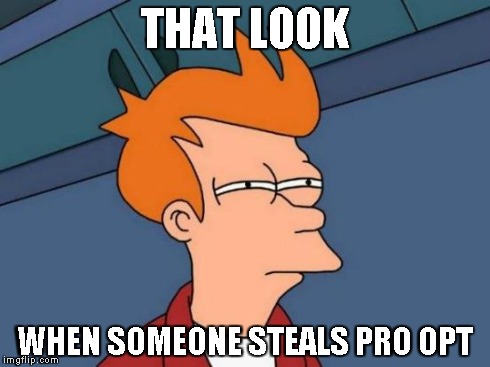 Futurama Fry Meme | THAT LOOK WHEN SOMEONE STEALS PRO OPT | image tagged in memes,futurama fry | made w/ Imgflip meme maker