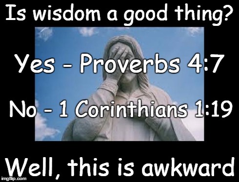 Well, this is awkward | Is wisdom a good thing? Well, this is awkward Yes - Proverbs 4:7 No - 1 Corinthians 1:19 | image tagged in jesusfacepalm,well this is awkward,jesus,god,bible,religion | made w/ Imgflip meme maker