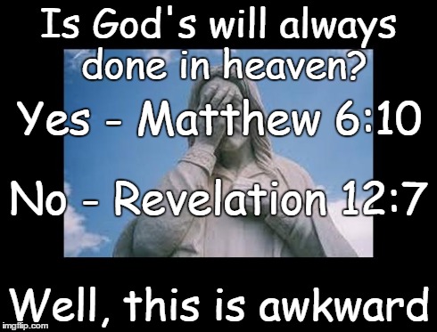 Well, this is awkward | Is God's will always done in heaven? Well, this is awkward Yes - Matthew 6:10 No - Revelation 12:7 | image tagged in jesusfacepalm,well this is awkward,jesus,god,bible,religion | made w/ Imgflip meme maker